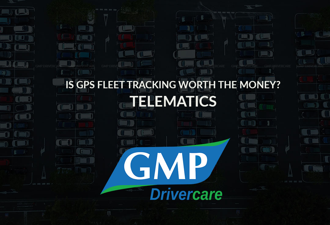 Is GPS Fleet tracking worth the money? GMP Drivercare